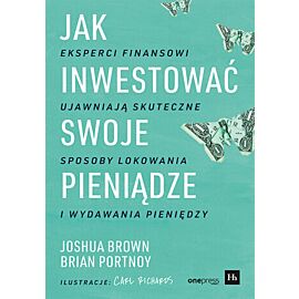 Jak inwestować swoje pieniądze. Eksperci finansowi ujawniają skuteczne sposoby lokowania i wydawania pieniędzy (e-book)