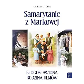 Samarytanie z Markowej, Błogosławiona Rodzina Ulmów