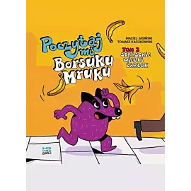 Strasznie wielki żarłok. Poczytaj mi, borsuku mruku! tom 2