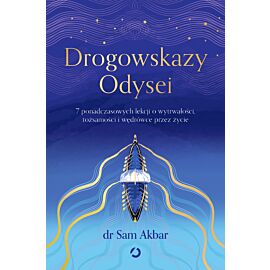 Drogowskazy Odysei. 7 ponadczasowych lekcji o wytrwałości, tożsamości i wędrówce przez życie