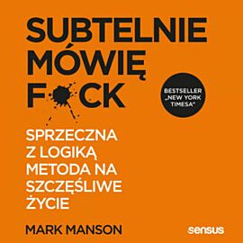 Subtelnie mówię F**k! Sprzeczna z logiką metoda na szczęśliwe życie (audiobook MP3)