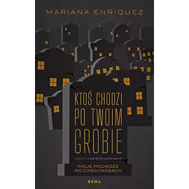 Ktoś chodzi po twoim grobie