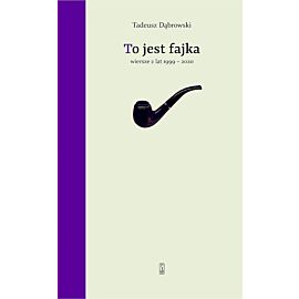 To jest fajka Wiersze z lat 1999-2020