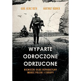 Wyparte, odroczone, odrzucone. Niemiecki dług reparacyjny wobec Polski i Europy