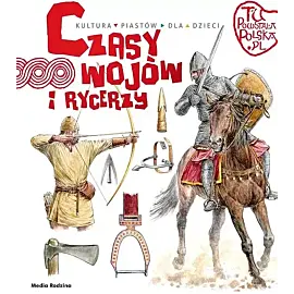 Tu powstała Polska. Czasy wojów i rycerzy