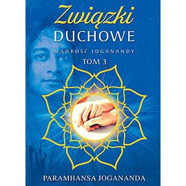 Mądrość Joganandy. Tom 3 Związki duchowe