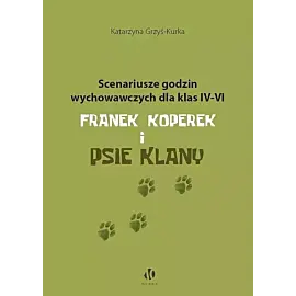 Scenariusze godzin wychowawczych dla klas IV-VI. Franek Koperek i psie klany