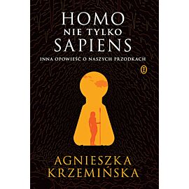 Homo (nie tylko) sapiens. Inna opowieść o naszych przodkach