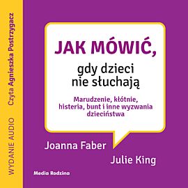 Jak mówić, gdy dzieci nie słuchają (audiobook MP3)