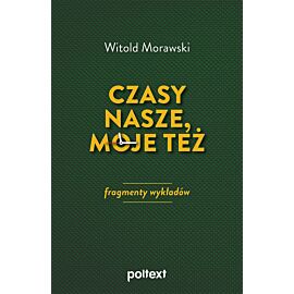 Czasy nasze, moje też: fragmenty wykładów