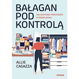 Bałagan pod kontrolą. Jak odzyskać przestrzeń w swoim domu (e-book)