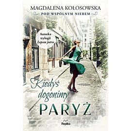 Kiedyś dogonimy Paryż. Pod wspólnym niebem