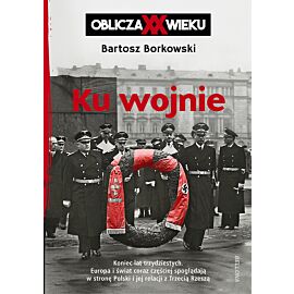 Ku wojnie. Oblicza XX Wieku