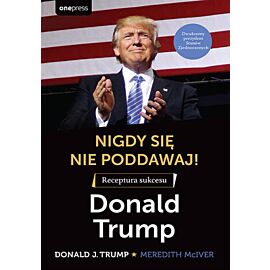 Nigdy się nie poddawaj! Receptura sukcesu. Donald Trump (e-book)