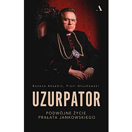 Uzurpator. Podwójne życie prałata Jankowskiego
