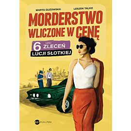 Morderstwo wliczone w cenę, czyli 6 zleceń Lucji Słotkiej