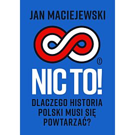 Nic to! Dlaczego historia Polski musi się powtarzać? (e-book)