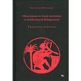 Ofiara krwawa w Grecji starożytnej w świetle danych filologicznych Tragedia attycka