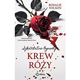 Krew róży. Szkarłatne Ogrody