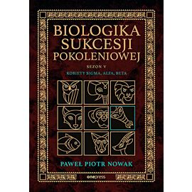 Biologika Sukcesji Pokoleniowej. Sezon 5. Kobiety Sigma, Alfa, Beta (e-book)