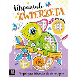 Wspaniałe zwierzaki. Aktywizująca książeczka dla dziewczynek. 1000 brylancików