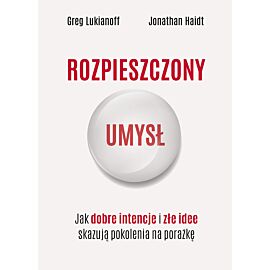 Rozpieszczony umysł. Jak dobre intencje i złe idee skazują pokolenia na porażkę