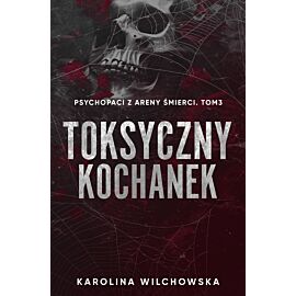 Toksyczny Kochanek. Psychopaci z Areny Śmierci. Tom 3