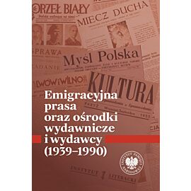 Emigracyjna prasa oraz ośrodki wydawnicze i wydawcy 1939-1990