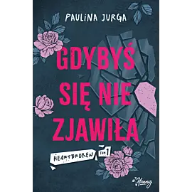Gdybyś się nie zjawiła. Heartbroken. Tom 1