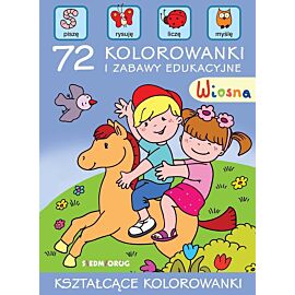 Wiosna. 72 kolorowanki i zabawy edukacyjne