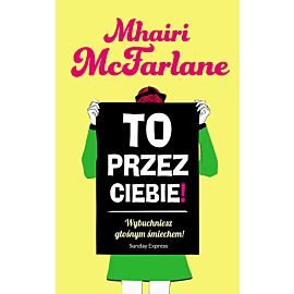 To przez Ciebie!
