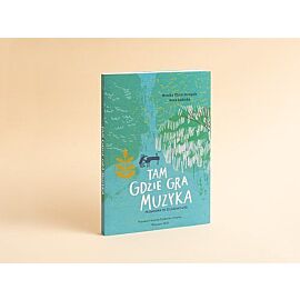 Tam gdzie gra muzyka Przewodnik po Żelazowej Woli