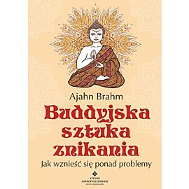 Buddyjska sztuka znikania jak wznieść się ponad problemy