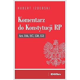 Komentarz do Konstytucji RP art. 146, 147, 150, 151