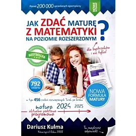 Jak zdać maturę z matematyki na poziomie rozszerzonym? dla bystrzaków i nie tylko wyd. 5