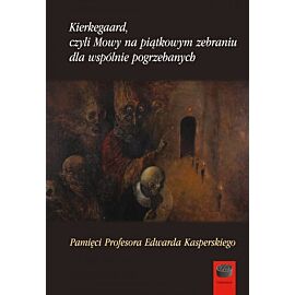 Kierkegaard czyli Mowy na piątkowym zebraniu wspólnie pogrzebanych