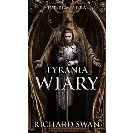 Tyrania wiary. Cykl Imperium Wilka. Tom 2