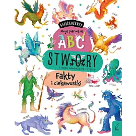 Książkożercy. Moje pierwsze ABC. Stwory i inne magiczne istoty