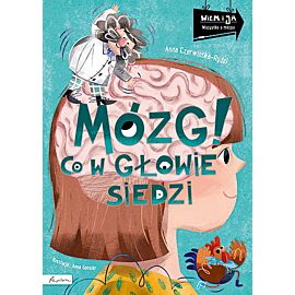 Wiem i ja. Mózg! Co w głowie siedzi