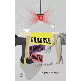 Najgorsze randki świata i kilka udanych