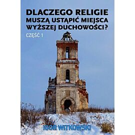 Dlaczego religie muszą ustąpić miejsca wyższej duchowości. Część 1