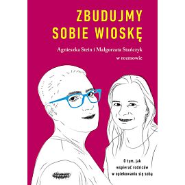 Zbudujmy sobie wioskę. O tym, jak wspierać rodziców w opiekowaniu się sobą