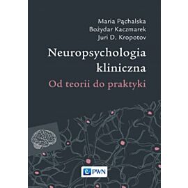 Neuropsychologia kliniczna. Od teorii do praktyki