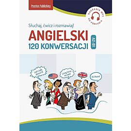 Angielski. 120 Konwersacji. Słuchaj, ćwicz i rozmawiaj
