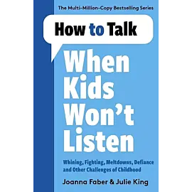 How to Talk When Kids Won't Listen