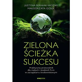 Zielona ścieżka sukcesu. Praktyczny przewodnik dla małych i średnich firm w zarządzaniu środowiskowym (e-book)