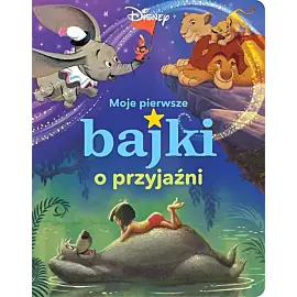 Moje pierwsze bajki o przyjaźni. Disney