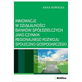 Innowacje w działalności banków spółdzielczych jako czynnik regionalnego rozwoju społeczno-gospodarczego