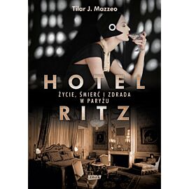 Hotel Ritz. Życie, śmierć i zdrada w Paryżu