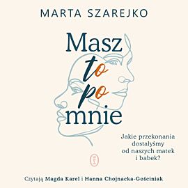 Masz to po mnie. Jakie przekonania dostałyśmy od naszych matek i babek? (audiobook MP3)